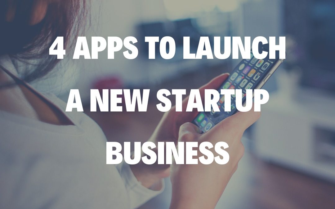 4 Apps to Launch a New Startup Business