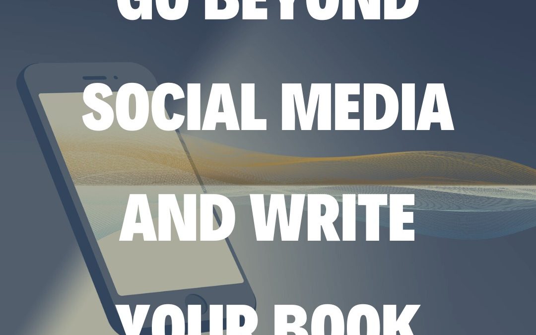 Go Beyond Social Media and Write Your Book