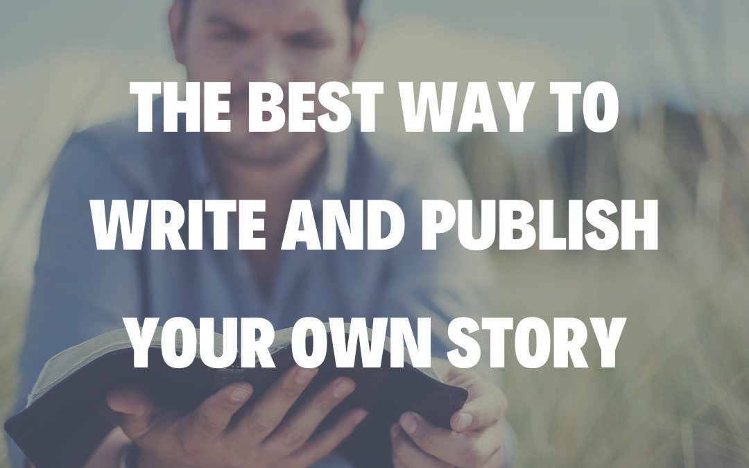 The Best Way to Write and Publish Your Own Story