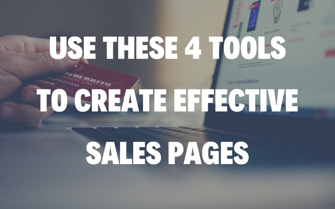 Use These 4 Tools to Create Effective Sales Pages