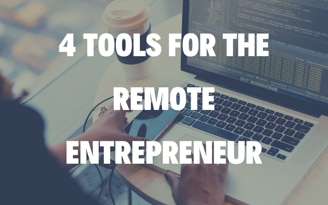 4 Tools For The Remote Entrepreneur