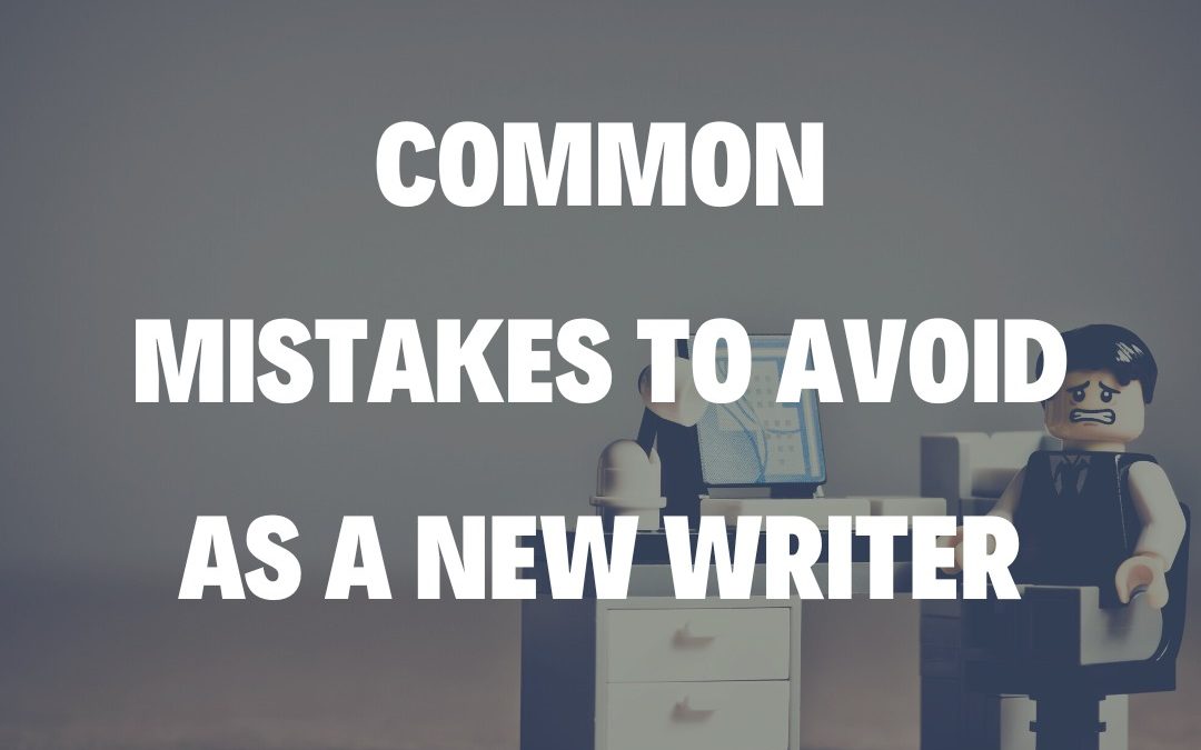 Common Mistakes to Avoid as a New Writer