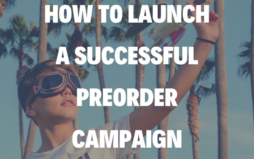 How to Launch a Successful Preorder Campaign