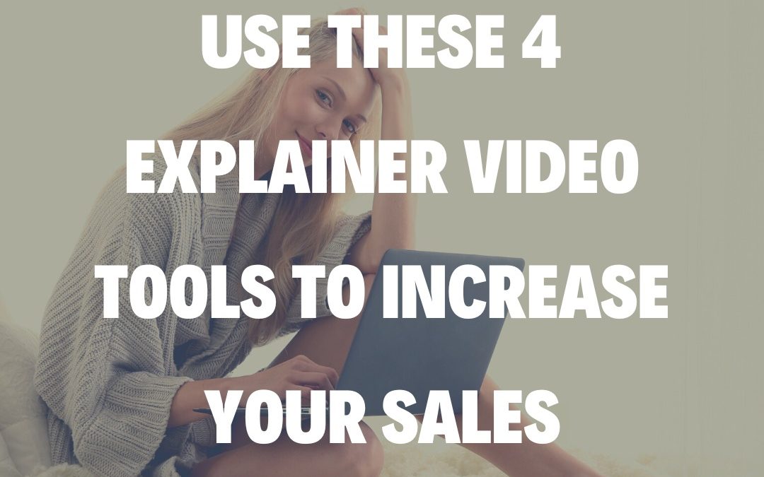 Use These 4 Explainer Video Tools to Increase Your Sales