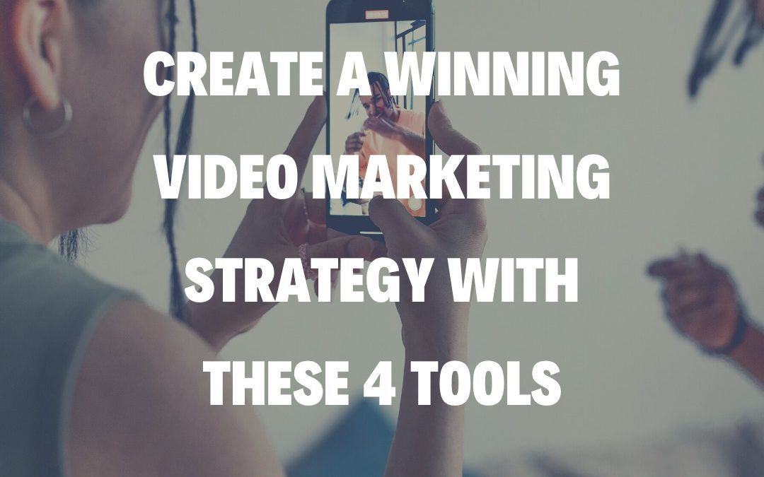 Create a Winning Video Marketing Strategy with These 4 Tools