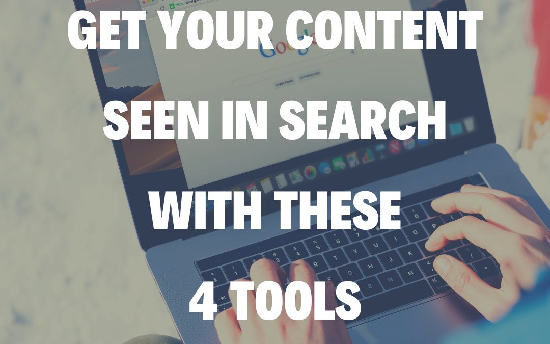 Get Your Content Seen in Search with These 4 Tools