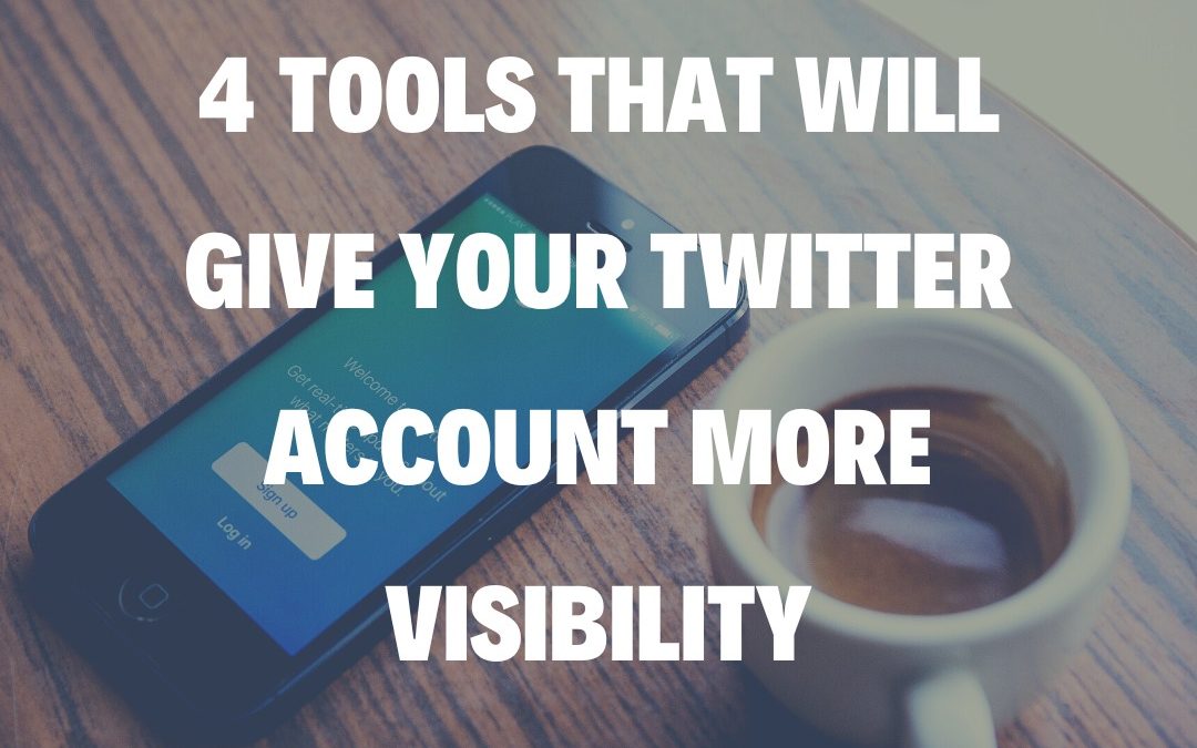 4 Tools That Will Give Your Twitter Account More Visibility