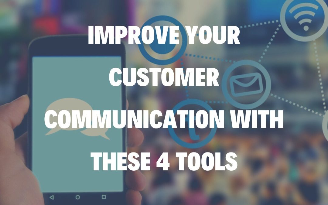 Improve Your Customer Communication with These 4 Tools