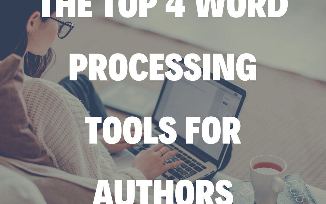 The Top 4 Word Processing Tools for Authors