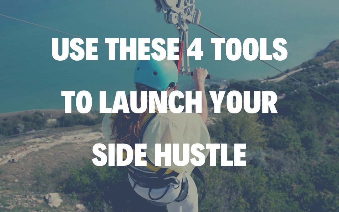 Use These 4 Tools to Launch Your Side Hustle