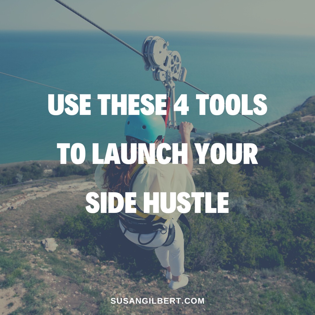 Use These 4 Tools To Launch Your Side Hustle - Susan Gilbert ...