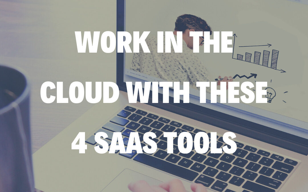 Work in the Cloud With These 4 SaaS Tools