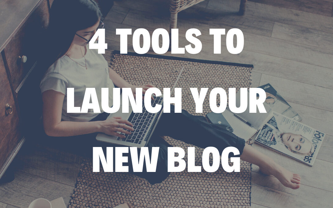 4 Tools to Launch Your New Blog