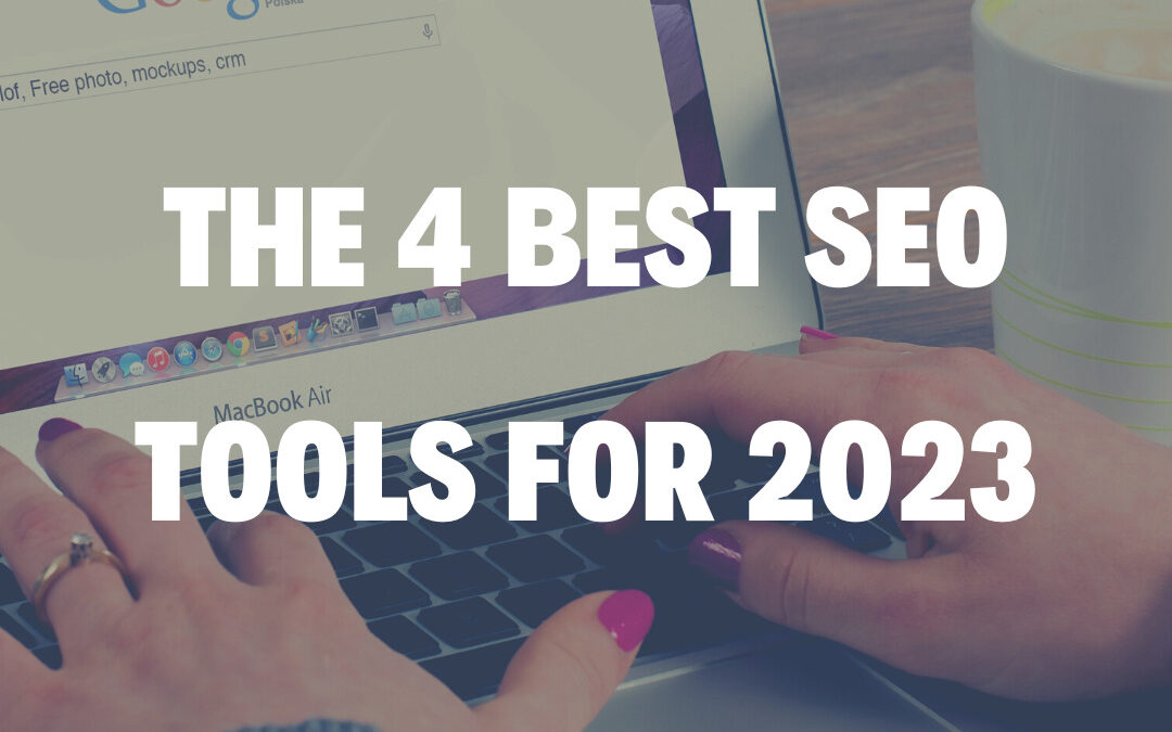 The 4 Best SEO Tools for 2023