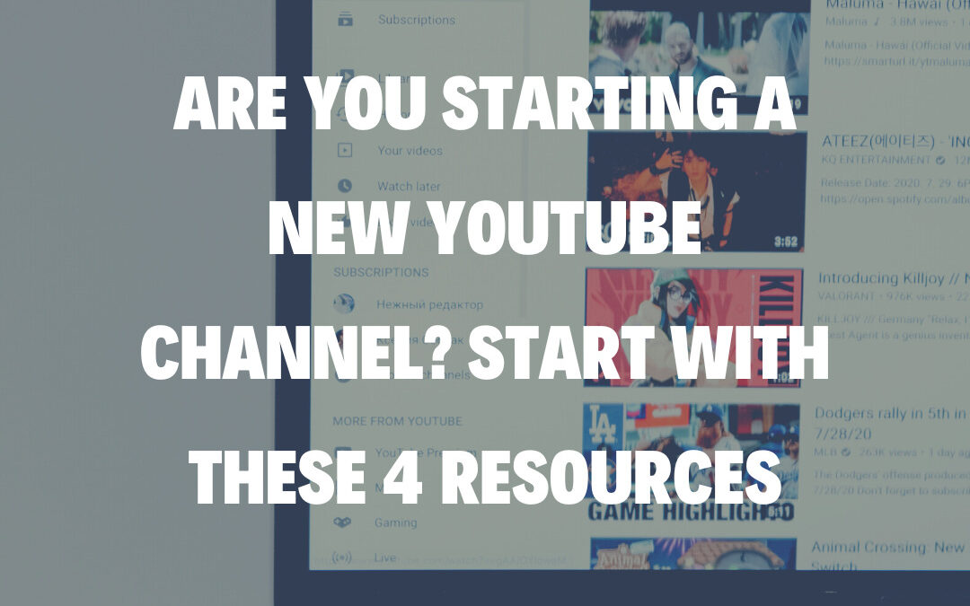 Are You Starting a New YouTube Channel? Start with These 4 Resources