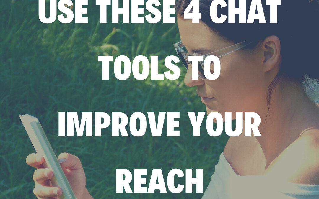 Use These 4 Chat Tools To Improve Your Reach