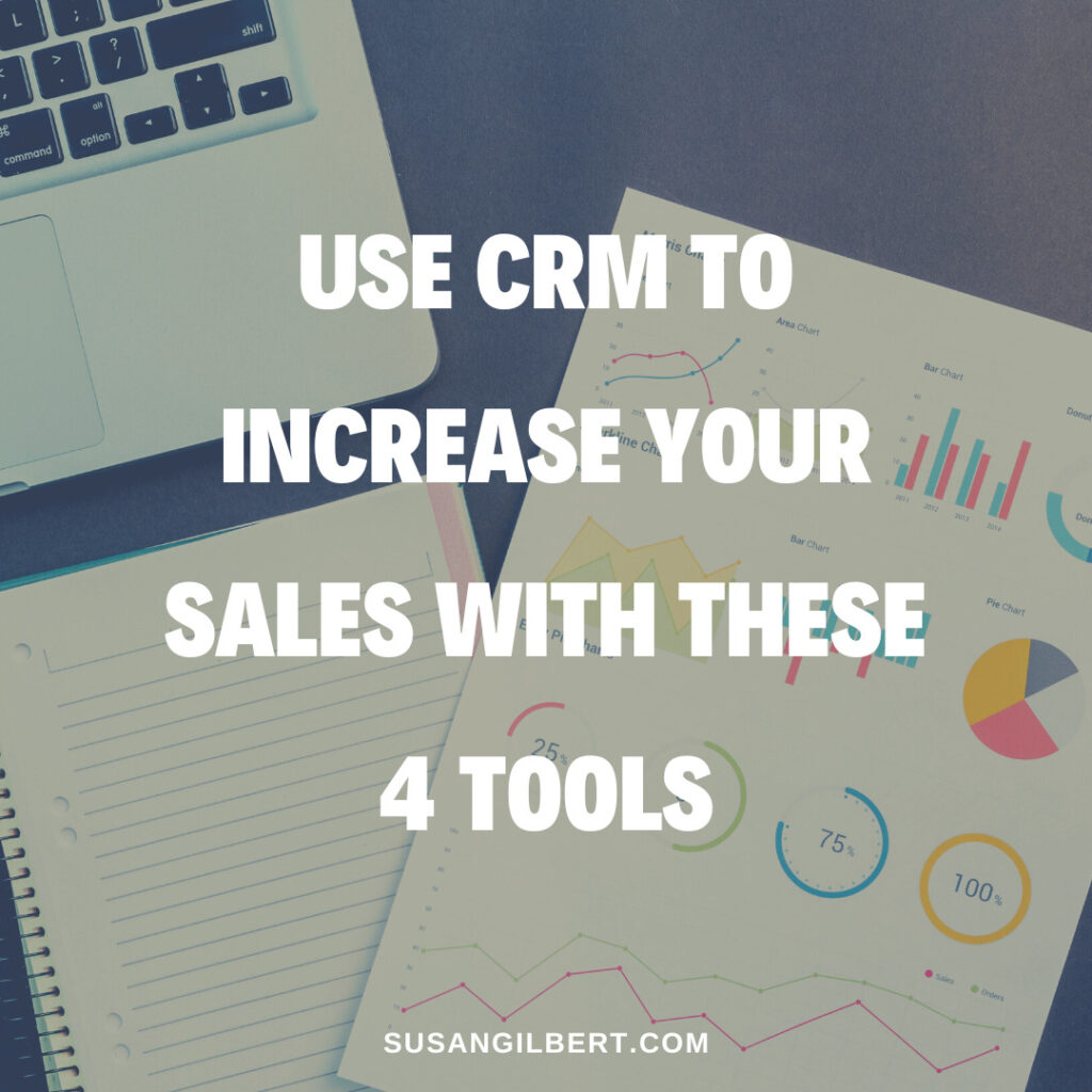 Use CRM To Increase Your Sales With These 4 Tools - Susan Gilbert ...