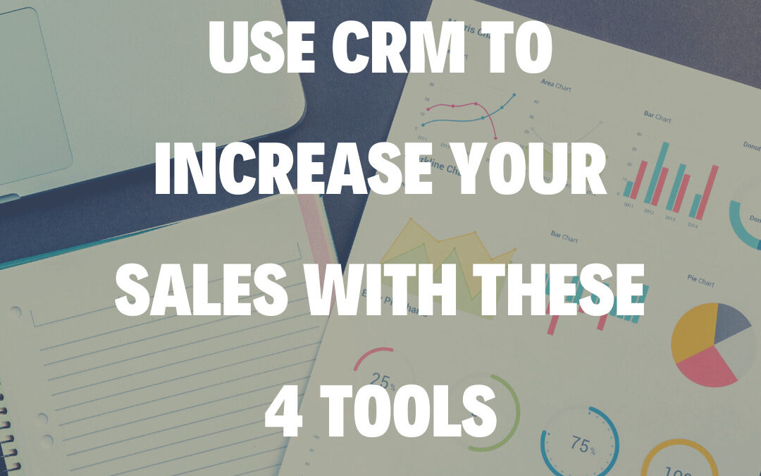 Use CRM to Increase Your Sales with These 4 Tools