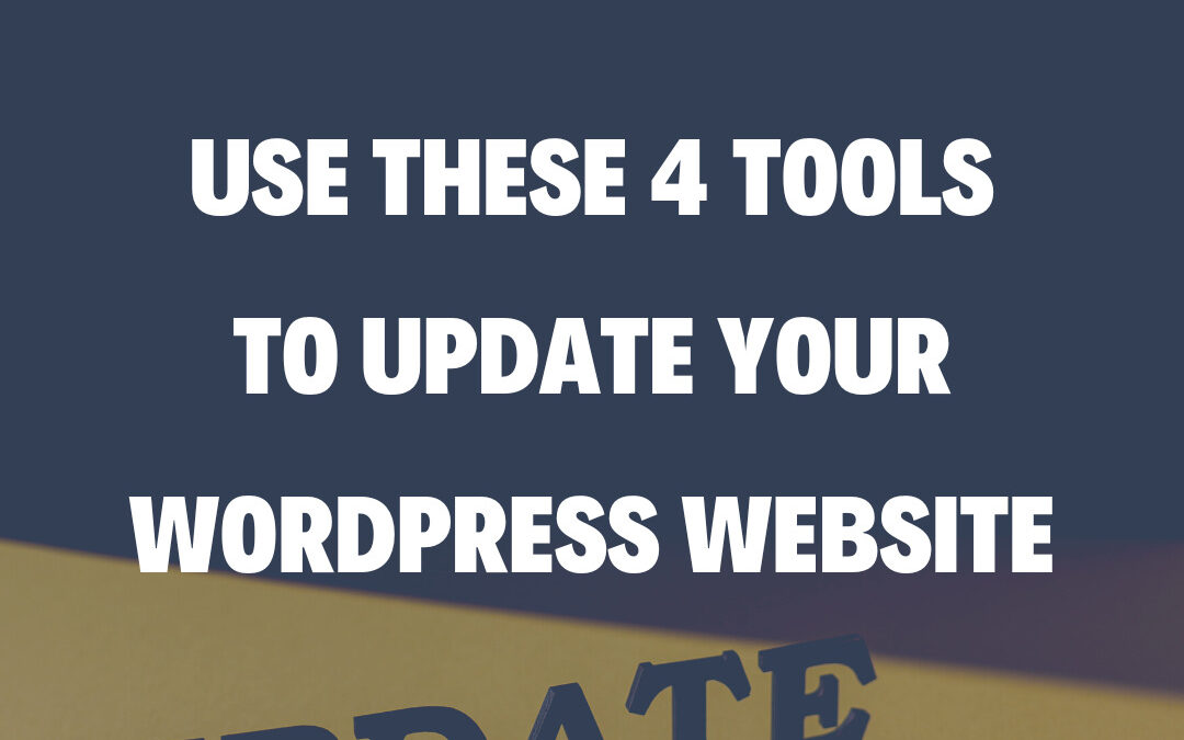 Use These 4 Tools to Update Your WordPress Website