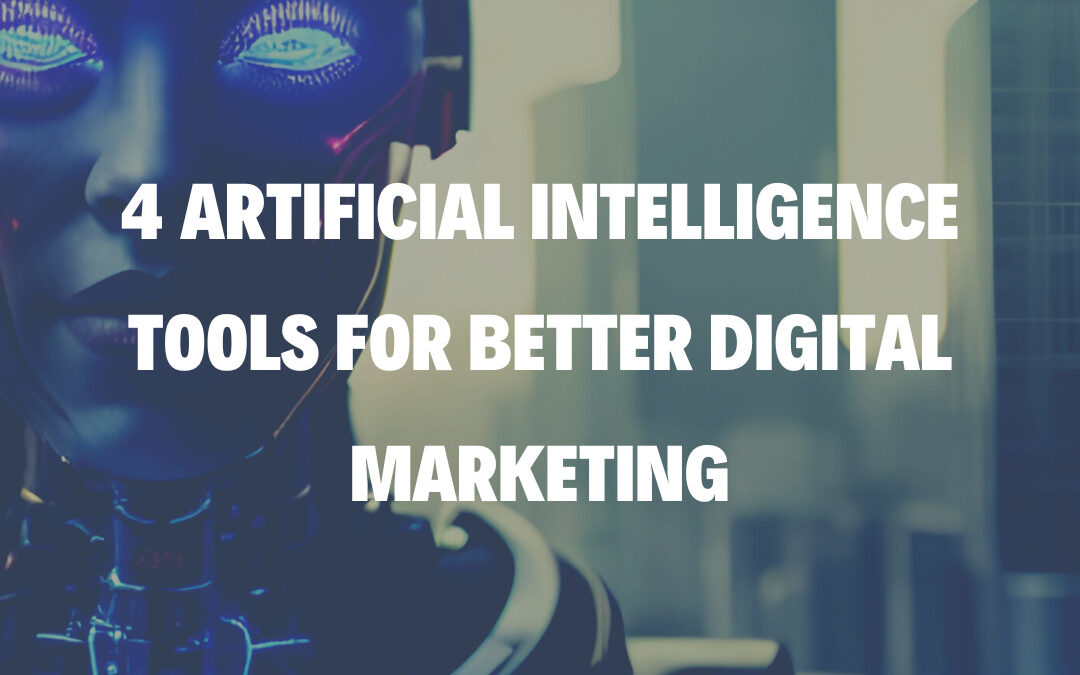 4 Artificial Intelligence Tools for Better Digital Marketing