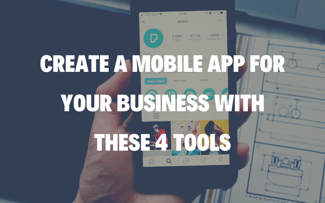 Create a Mobile App for Your Business with These 4 Tools