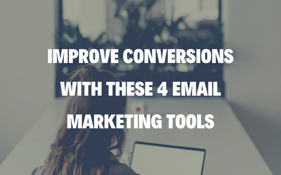 Improve Conversions with These 4 Email Marketing Tools