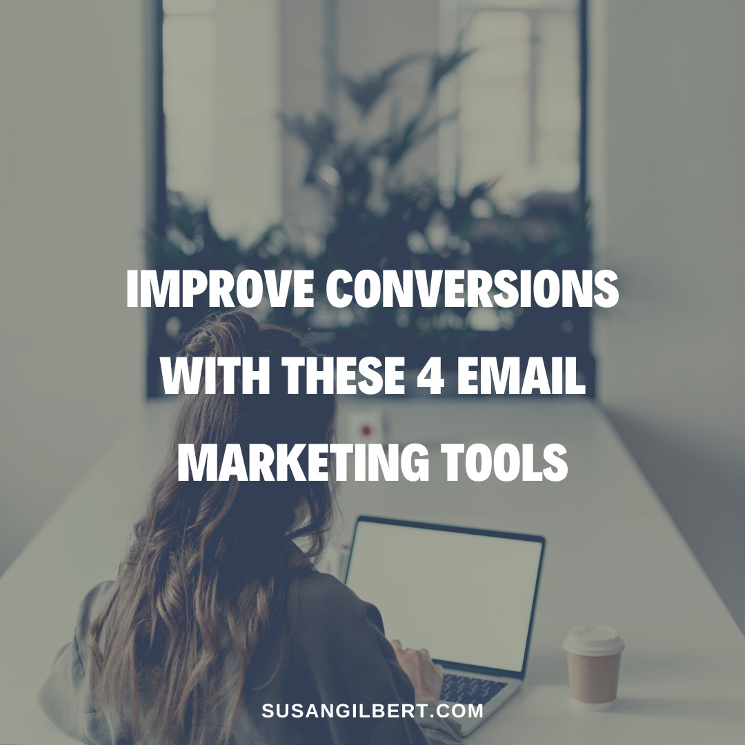 Improve Conversions With These 4 Email Marketing Tools - Susan Gilbert ...