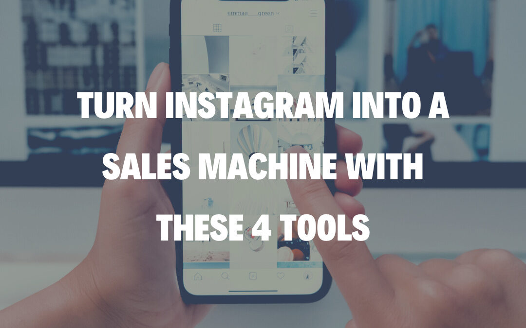 Turn Instagram Into a Sales Machine with These 4 Tools