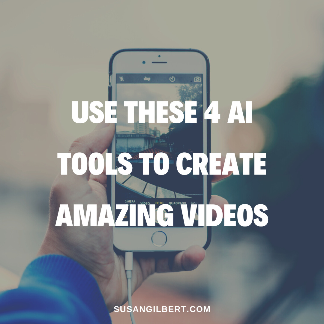 Use These 4 AI Tools To Create Amazing Videos - Susan Gilbert ...