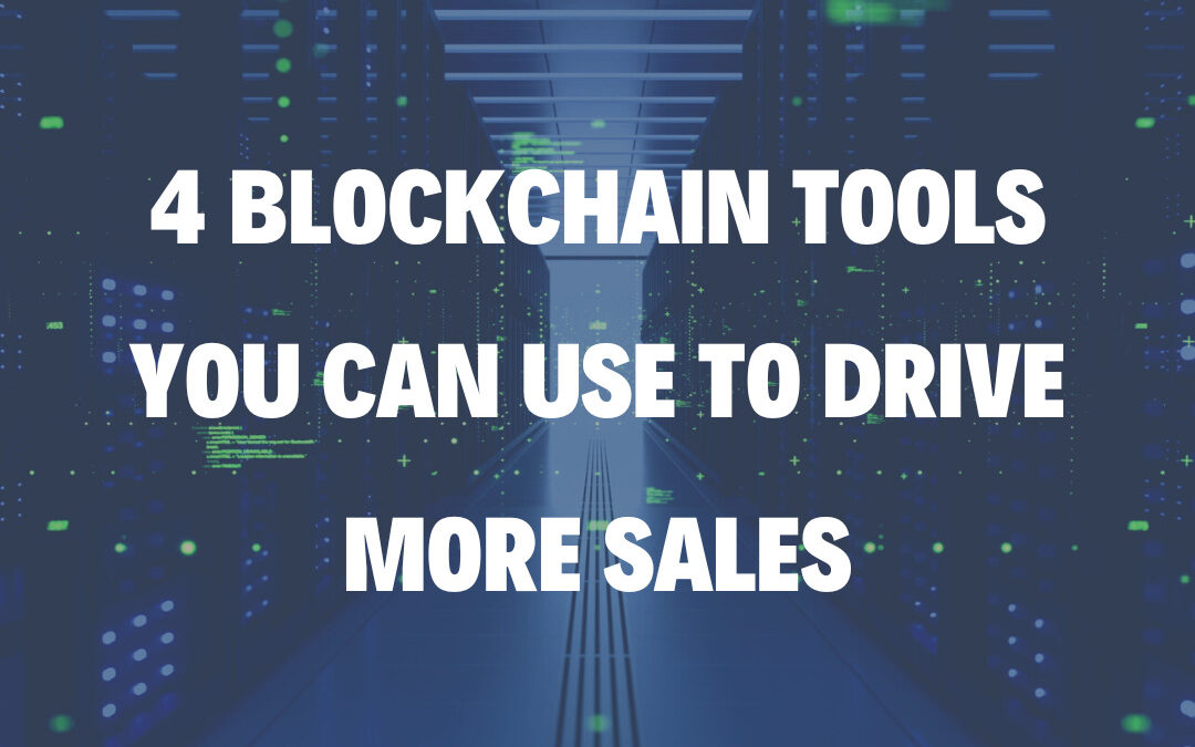 4 Blockchain Tools You Can Use to Drive More Sales