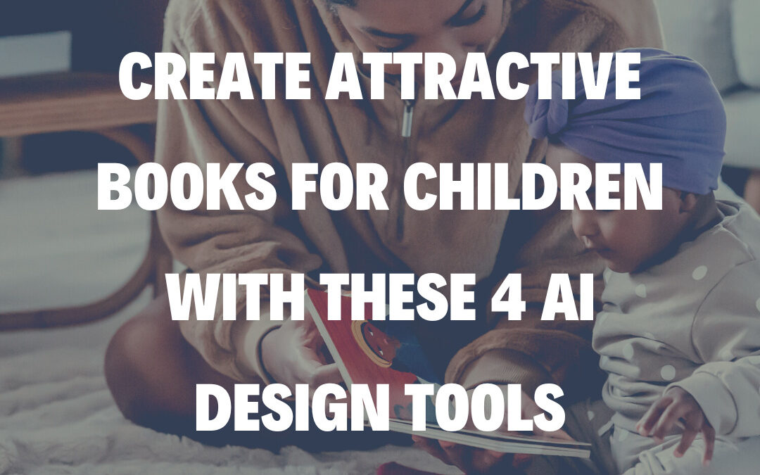 Create Attractive Books for Children With These 4 AI Design Tools