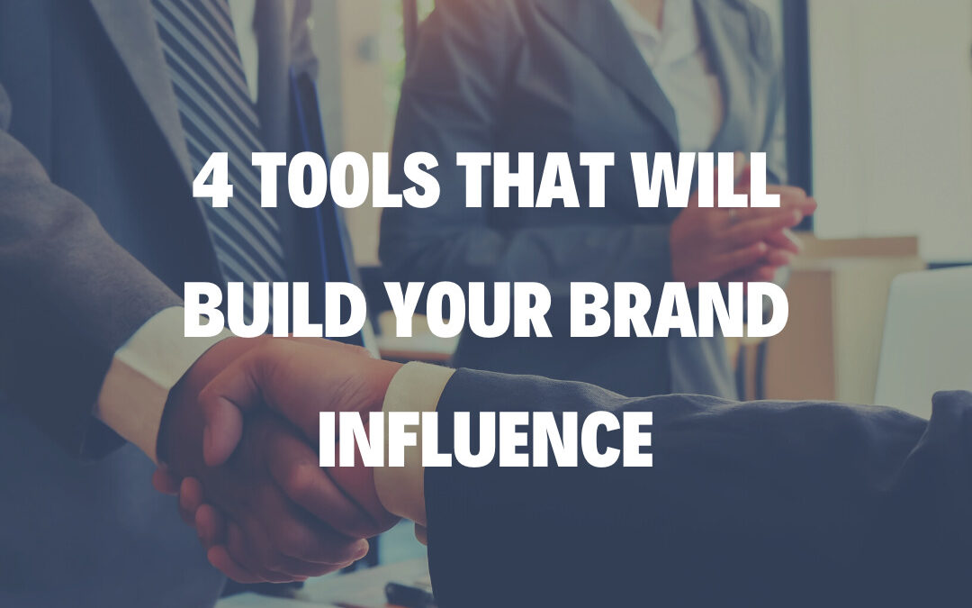 4 Tools That Will Build Your Brand Influence