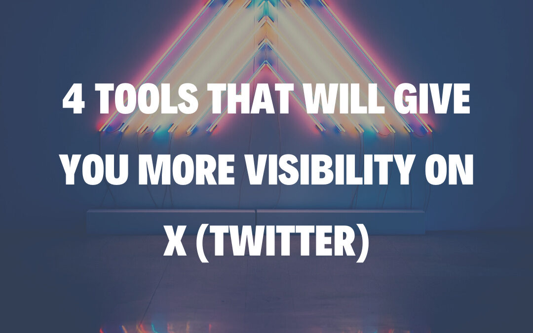 4 Tools That Will Give You More Visibility on X (Twitter)
