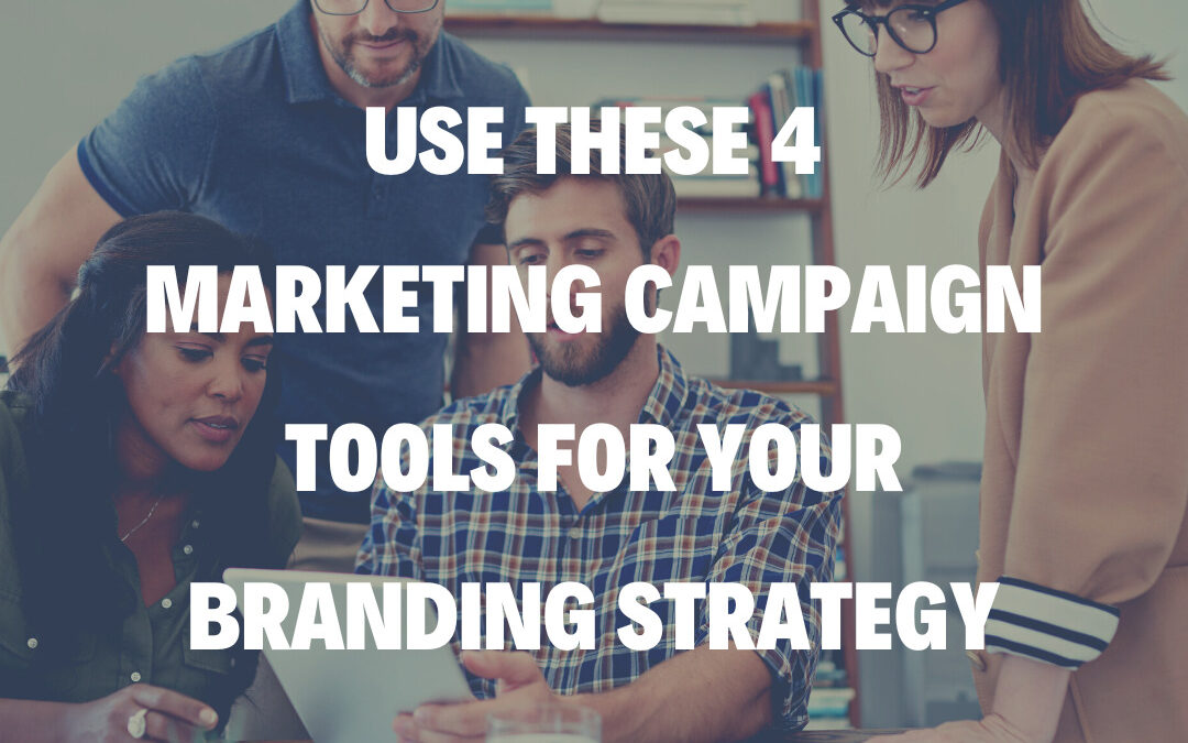 Use These 4 Marketing Campaign Tools for Your Branding Strategy