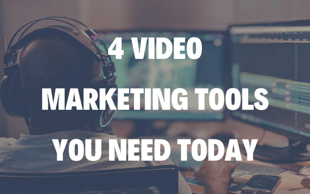 4 Video Marketing Tools You Need Today