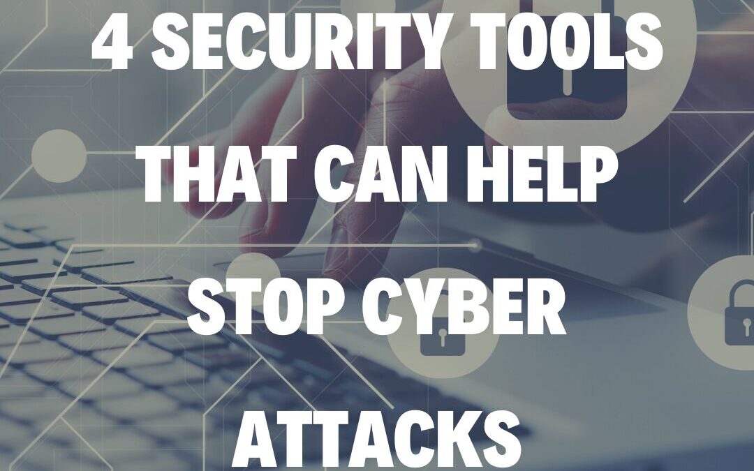 4 Security Tools That Can Help Stop Cyber Attacks