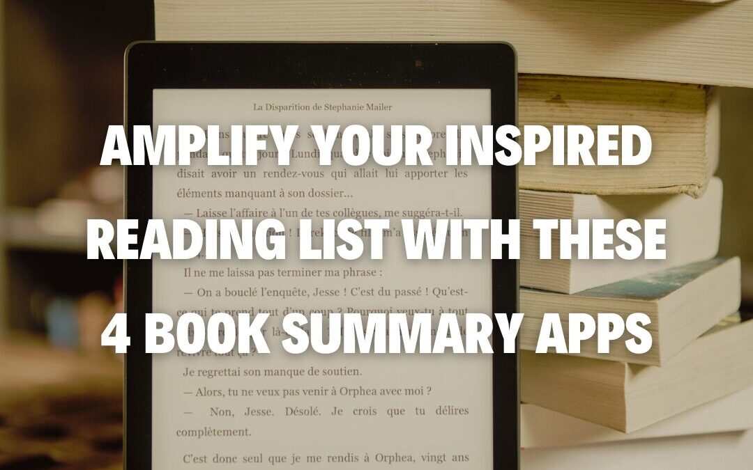 Amplify Your Inspired Reading List with These 4 Book Summary Apps