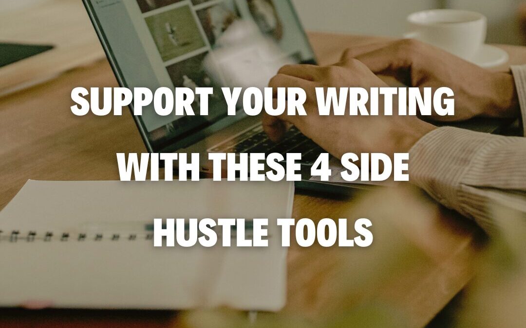 Support Your Writing with These 4 Side Hustle Tools