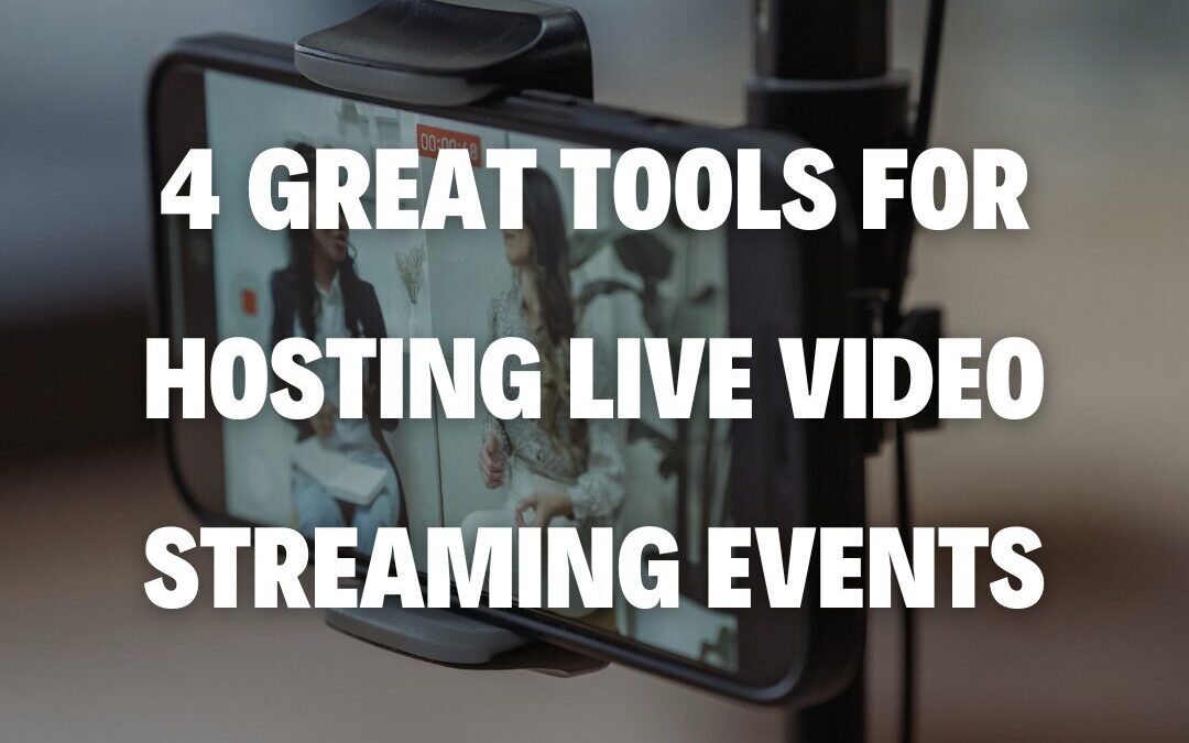 4 Great Tools For Hosting Live Video Streaming Events